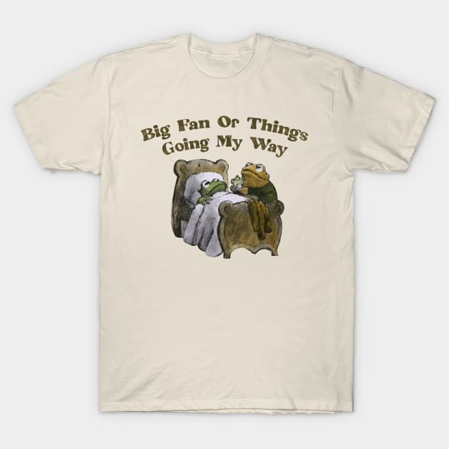 BIG FAN OF THINGS GOING MY WAY (FROG AND TOAD) T-Shirt by remerasnerds